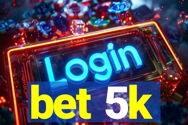 bet 5k