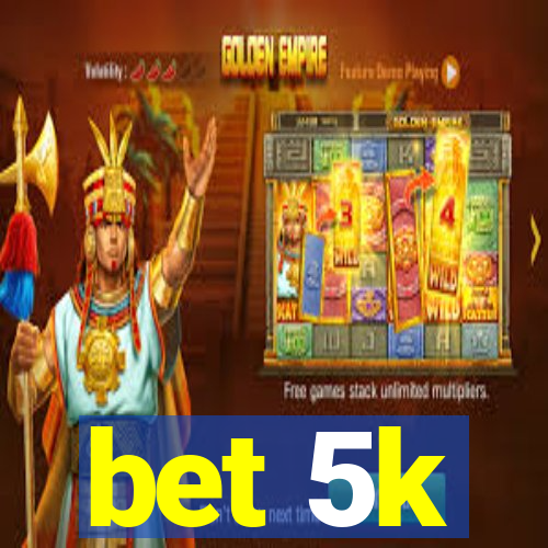 bet 5k