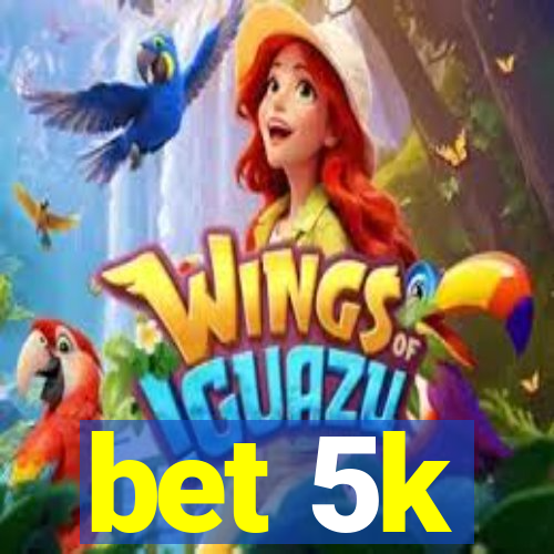 bet 5k