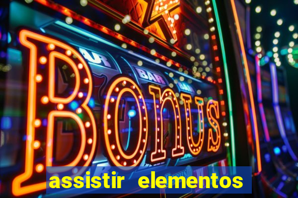 assistir elementos completo dublado