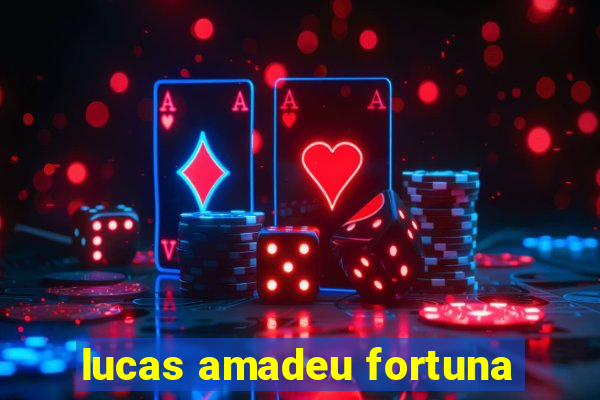 lucas amadeu fortuna