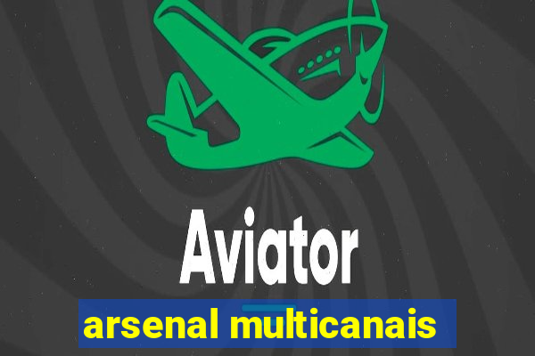 arsenal multicanais