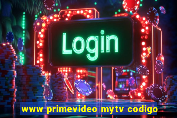 www primevideo mytv codigo