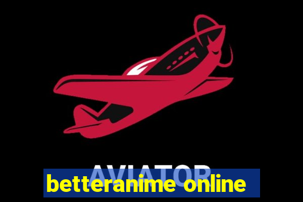 betteranime online