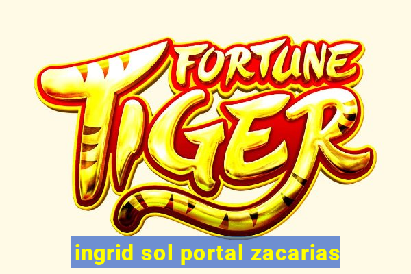 ingrid sol portal zacarias