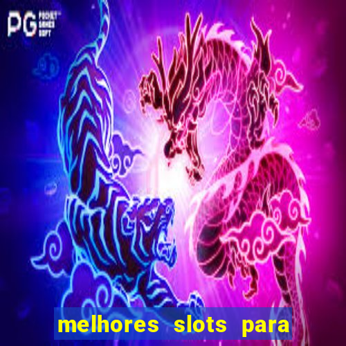 melhores slots para ganhar dinheiro