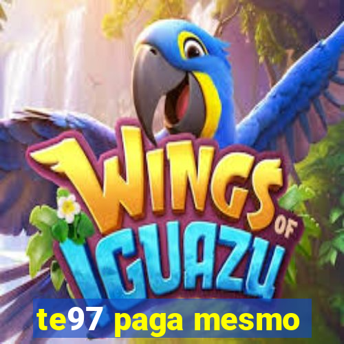 te97 paga mesmo