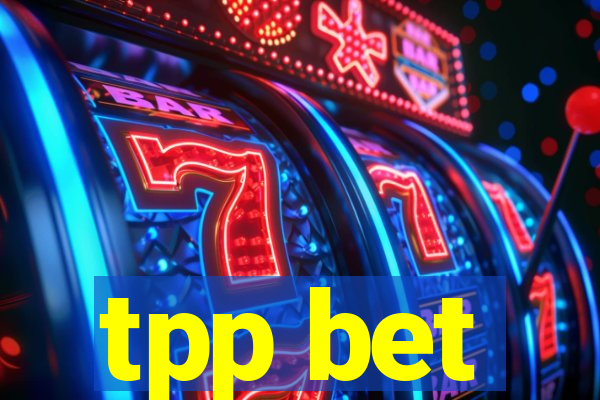 tpp bet