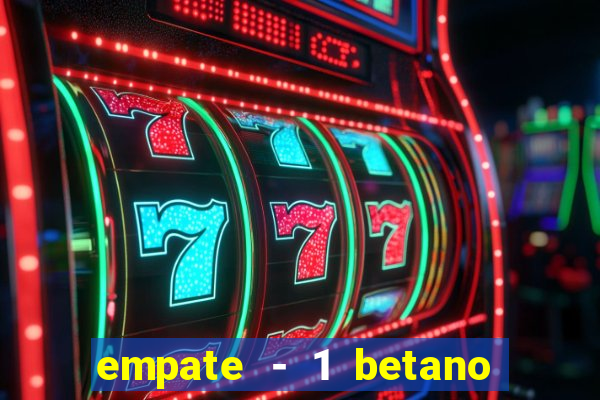 empate - 1 betano o que significa