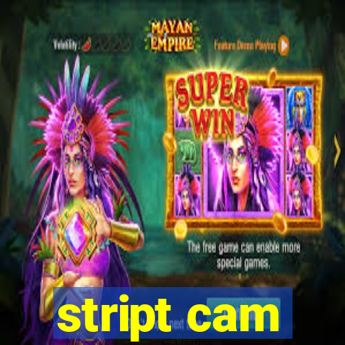 stript cam