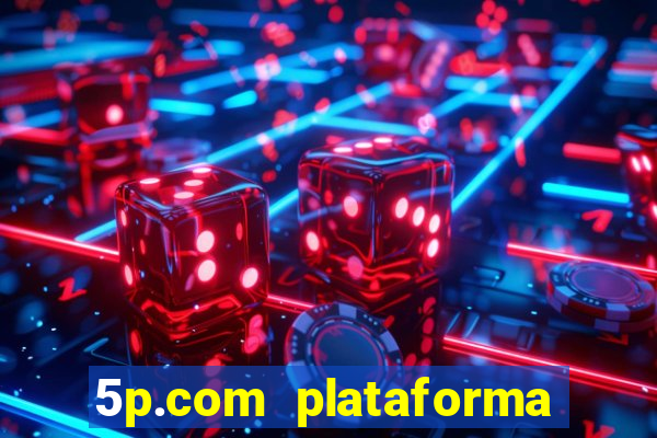 5p.com plataforma de jogos