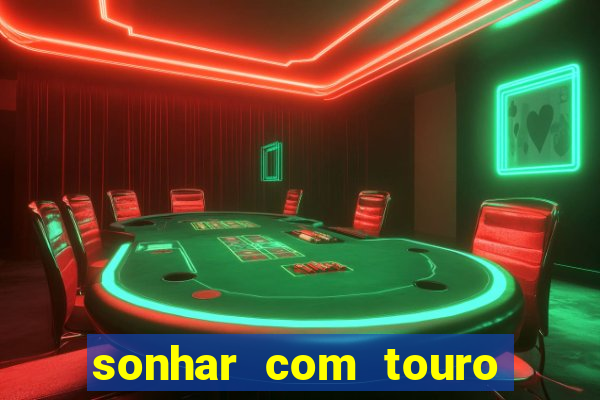 sonhar com touro bravo no mundo espiritual