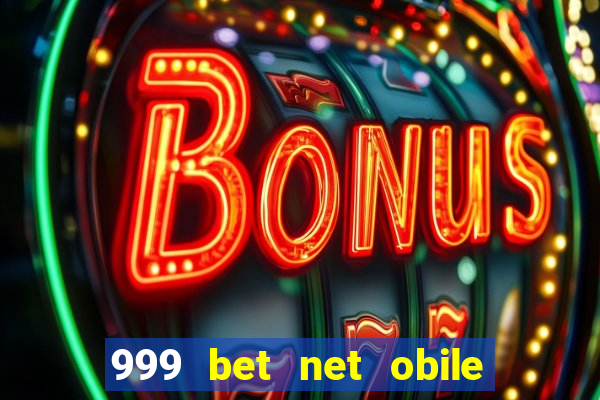 999 bet net obile conferir bilete