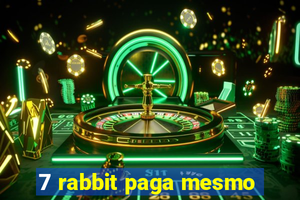 7 rabbit paga mesmo