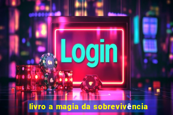 livro a magia da sobrevivência