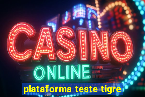 plataforma teste tigre