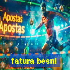 fatura besni