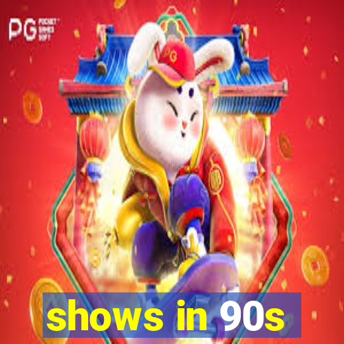 shows in 90s