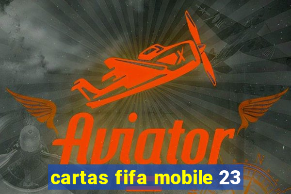 cartas fifa mobile 23