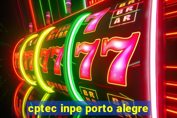 cptec inpe porto alegre