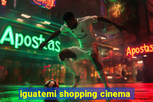 iguatemi shopping cinema