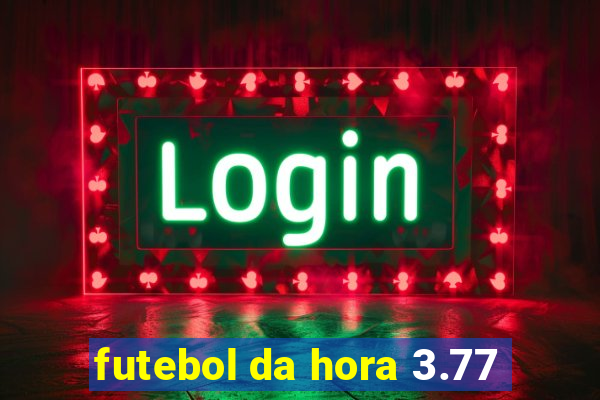 futebol da hora 3.77