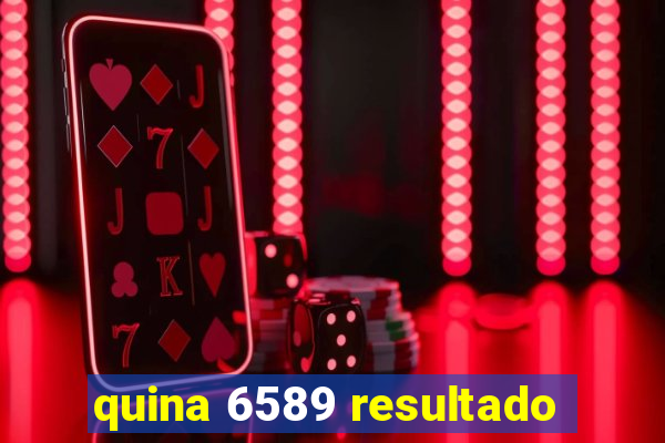 quina 6589 resultado