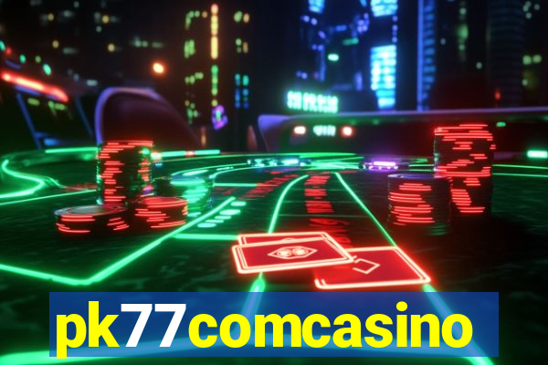 pk77comcasino