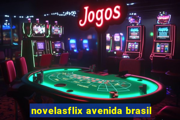 novelasflix avenida brasil