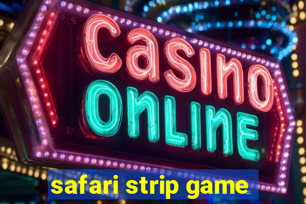 safari strip game