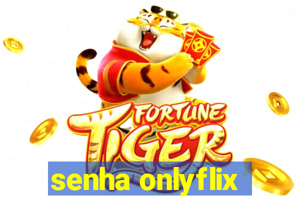 senha onlyflix