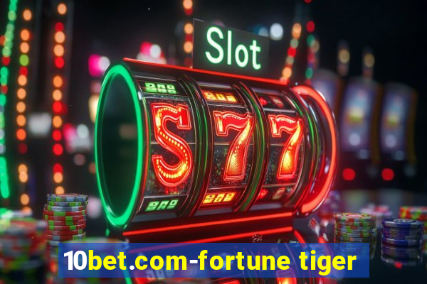 10bet.com-fortune tiger