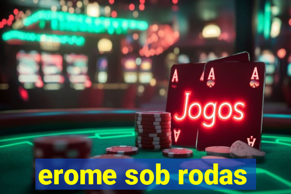 erome sob rodas