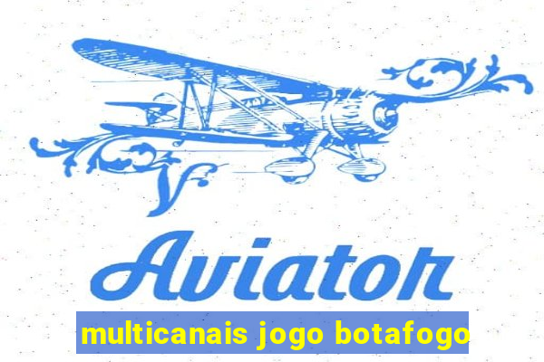 multicanais jogo botafogo