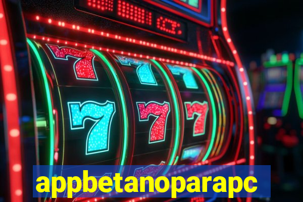 appbetanoparapc