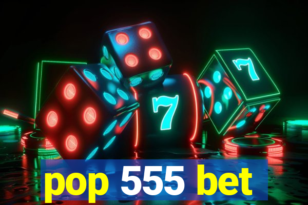 pop 555 bet