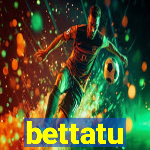 bettatu