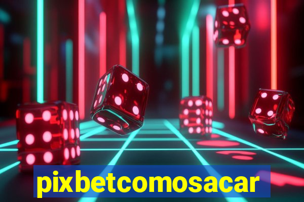 pixbetcomosacar