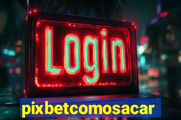 pixbetcomosacar