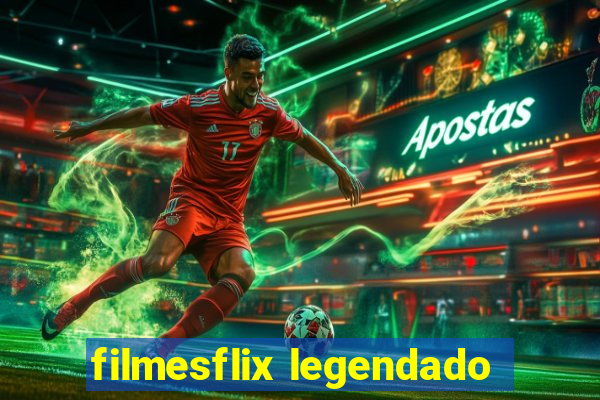 filmesflix legendado