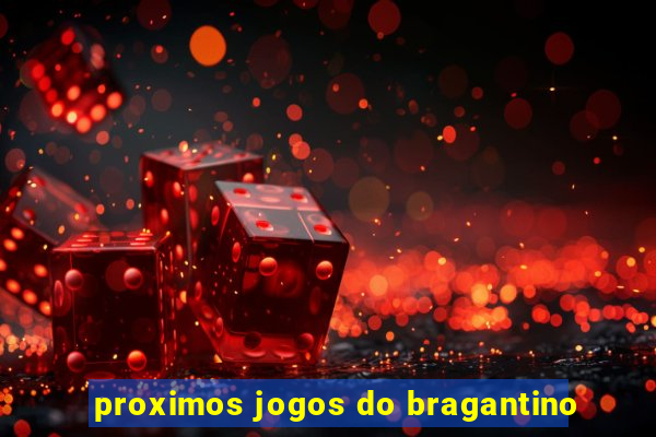 proximos jogos do bragantino