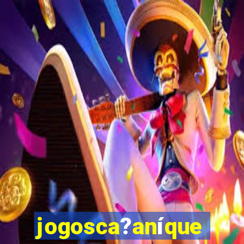 jogosca?aníquel