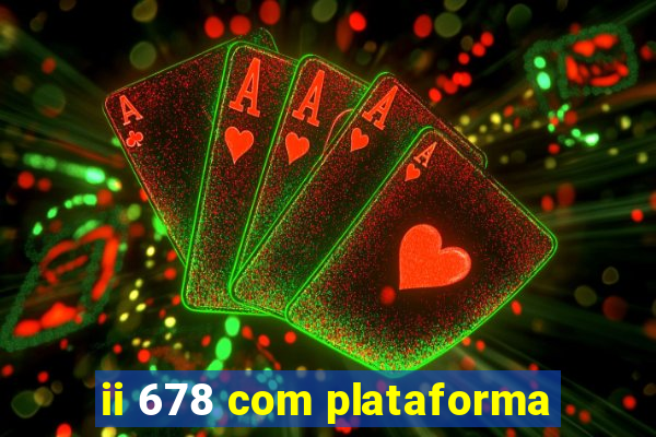 ii 678 com plataforma