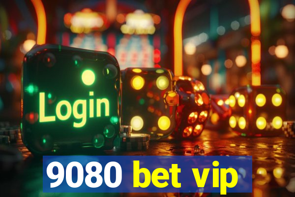 9080 bet vip