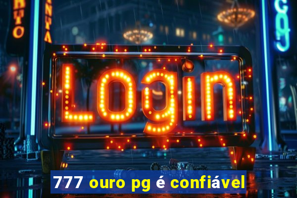 777 ouro pg é confiável