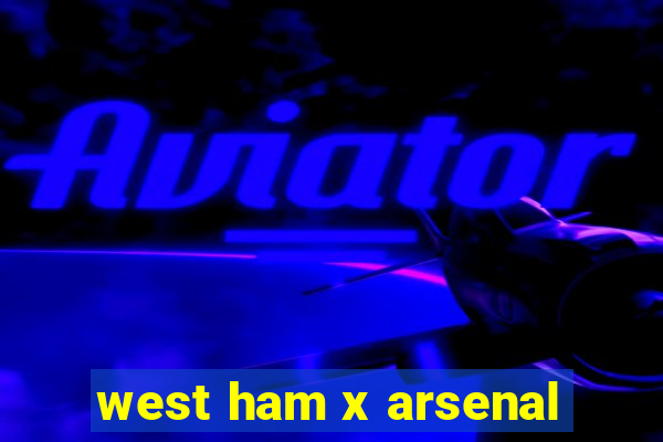 west ham x arsenal