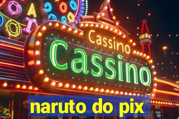 naruto do pix