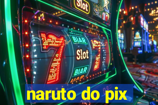 naruto do pix