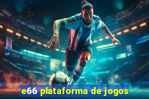 e66 plataforma de jogos