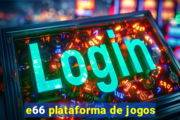 e66 plataforma de jogos